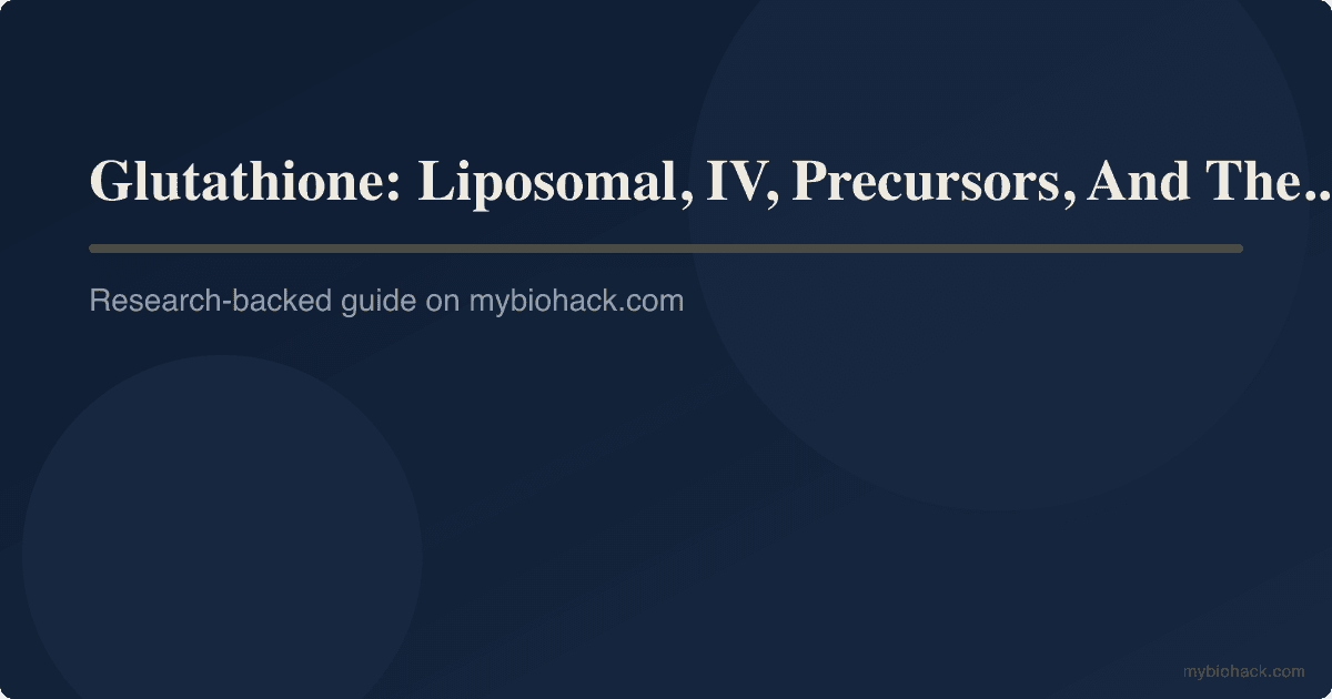 Glutathione: Liposomal, IV, Precursors, And The Genetics