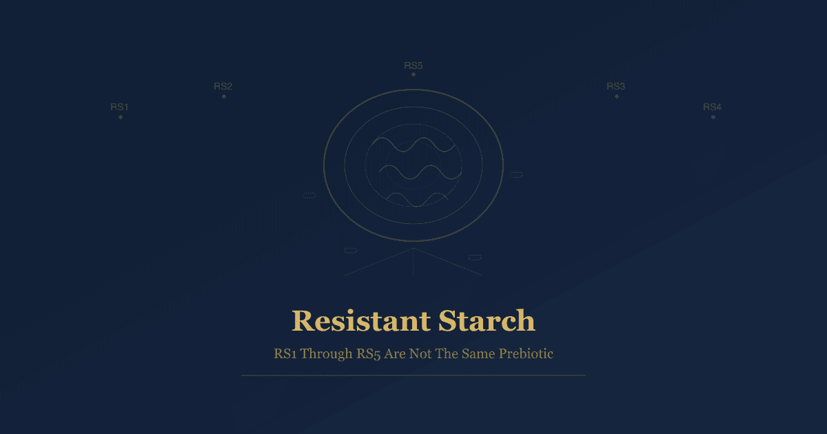 Resistant Starch: RS1, RS2, RS3, RS4, And RS5 Are Not The Same Prebiotic